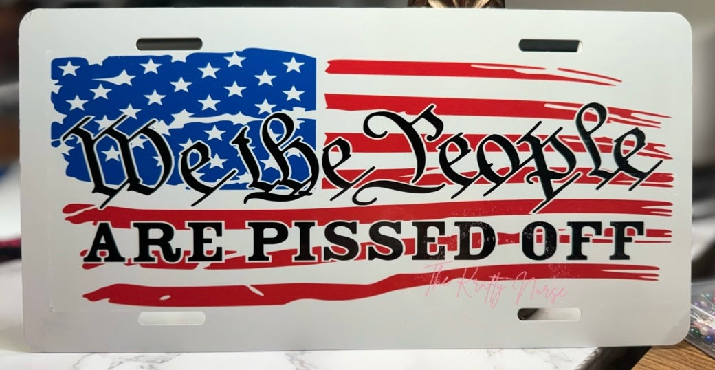 WE THE PEOPLE ARE PISSED OFF LICENSE PLATE