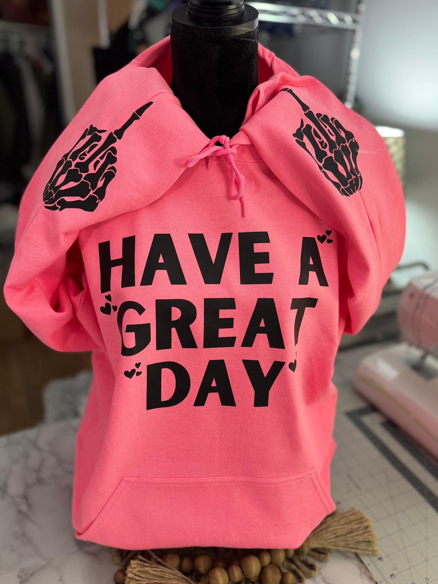 HAVE A GREAT DAY SNARKY HOODIE