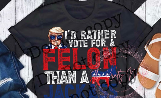 ID RATHER VOTE FOR A FELON Style 3