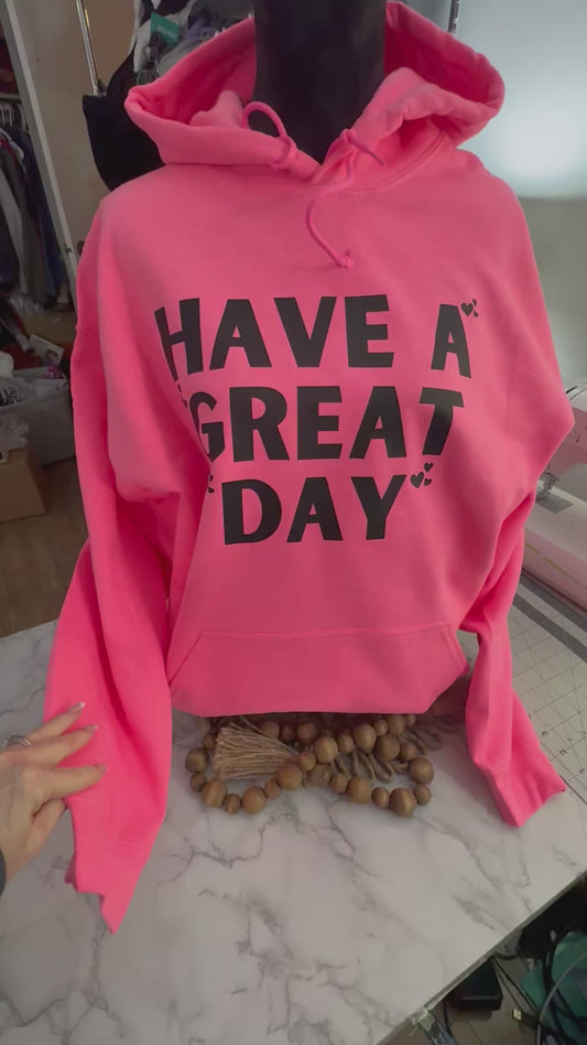 HAVE A GREAT DAY SNARKY HOODIE